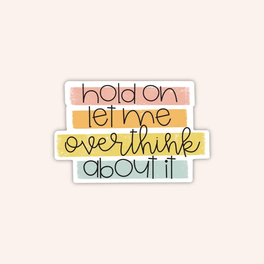 Hold On Let Me Overthink Sticker