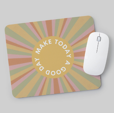 Make Today A Good Day Mousepad