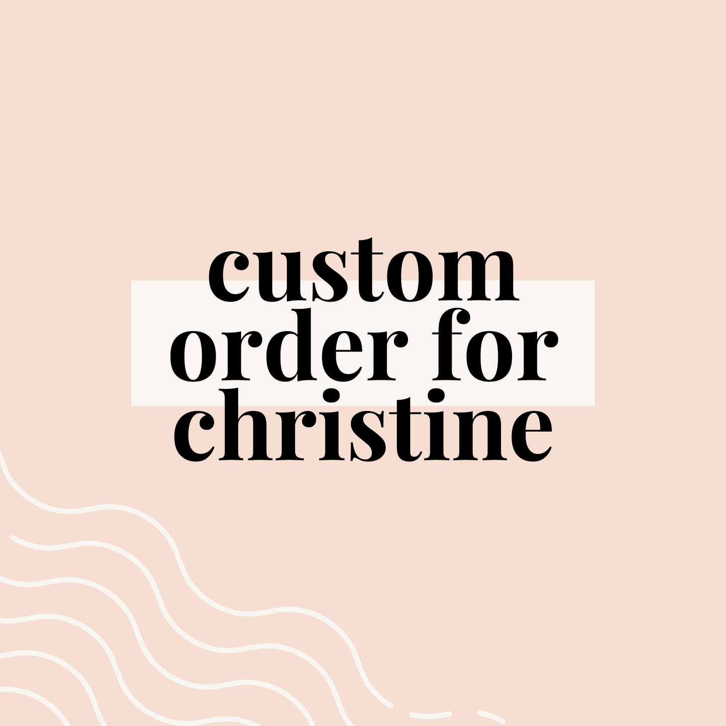 Custom Order for Christine