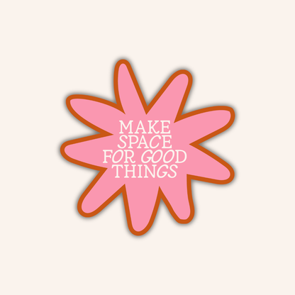 Make Space for Good Things Sticker