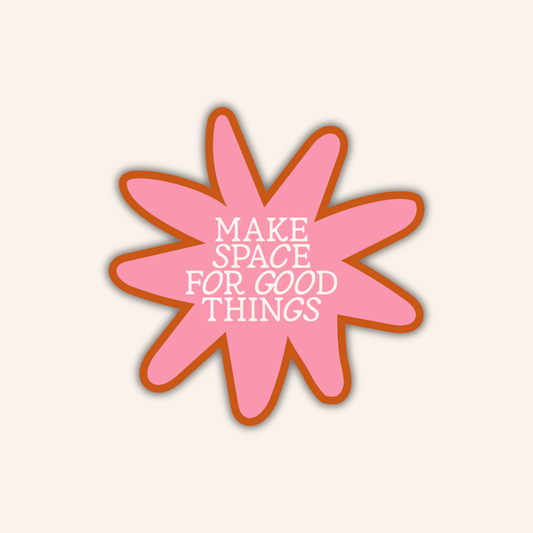 Make Space for Good Things Sticker