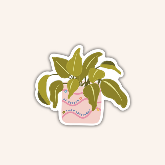 Be Better Than Yesterday Plant Sticker