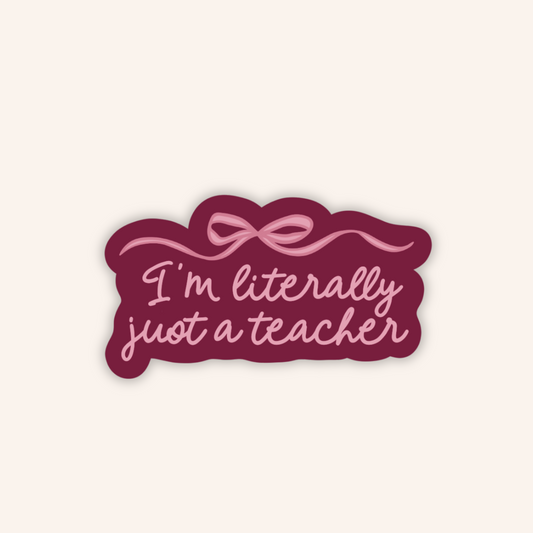 Literally Just A Teacher Sticker