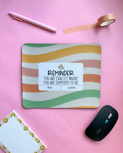 Where You Need To Be Mousepad