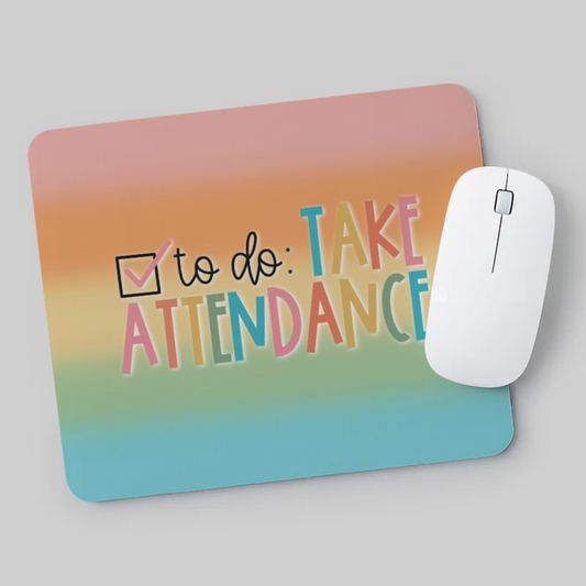 Take Attendance Teacher Desk Mousepad