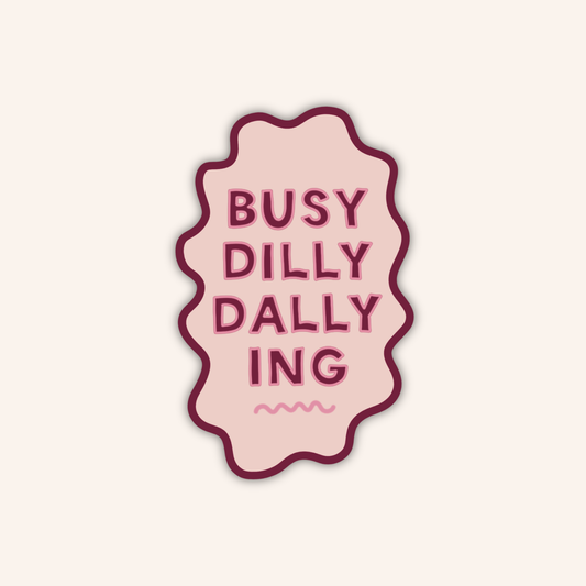 Busy Dilly Dallying Sticker