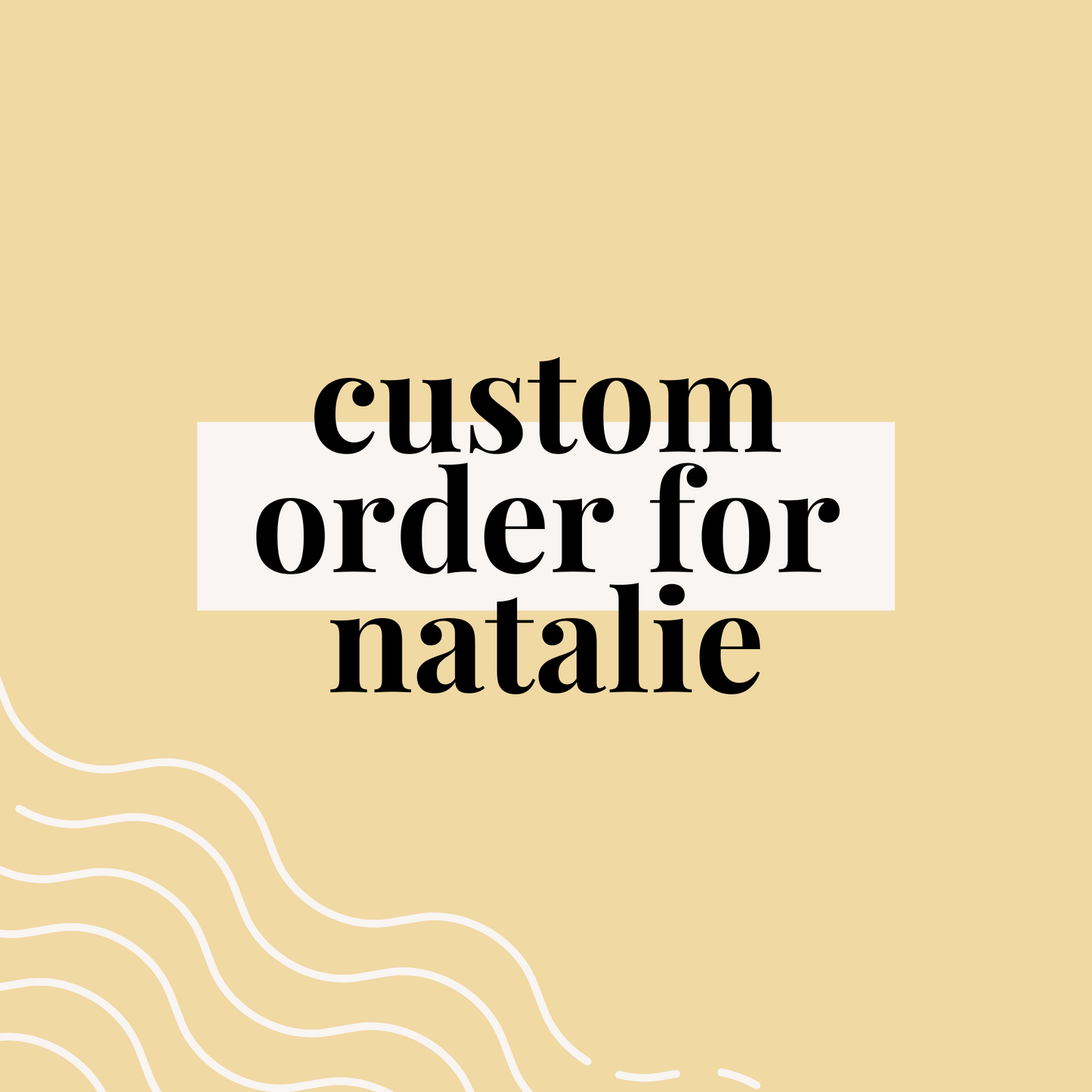 Custom Order for Natalie