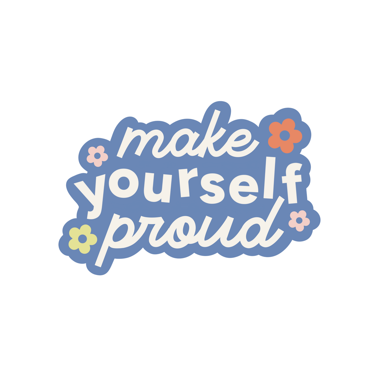 Make Yourself Proud Sticker