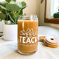 Coffee Teach Repeat Glass Can