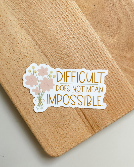 Difficult Does Not Mean Impossible Sticker