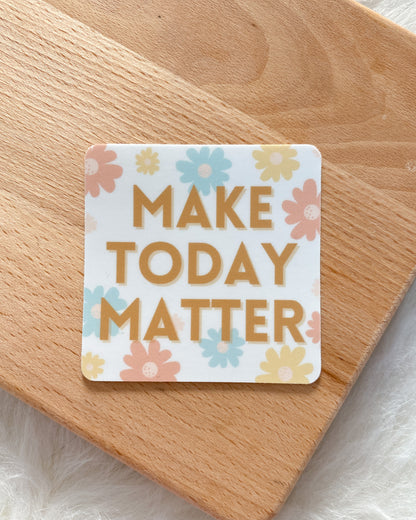 Make Today Matter Flower Sticker