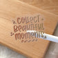 Collect Beautiful Moments Clear Sticker