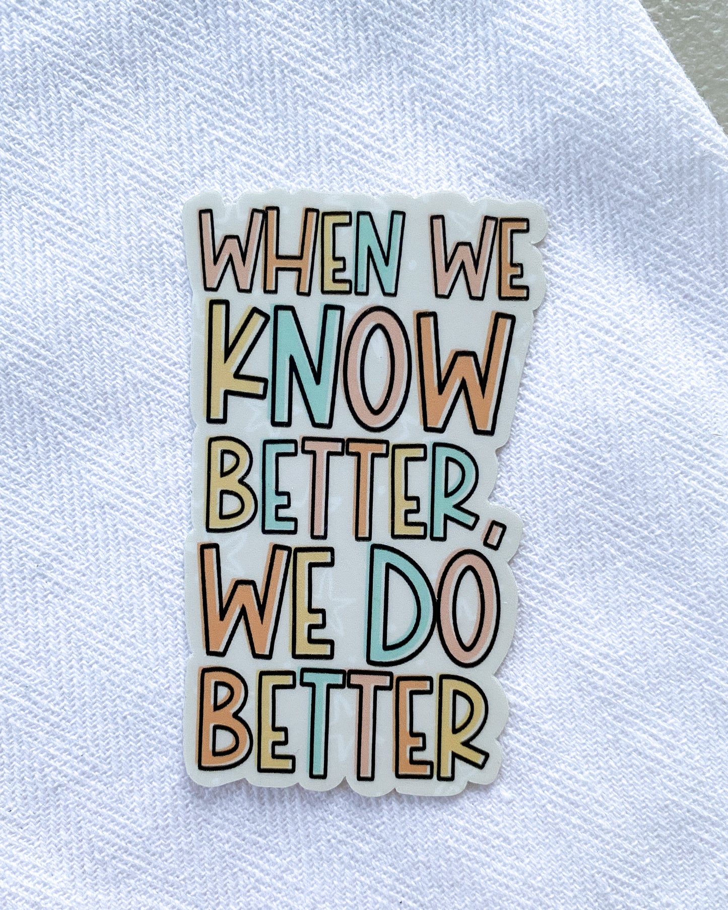 Know Better Do Better Sticker