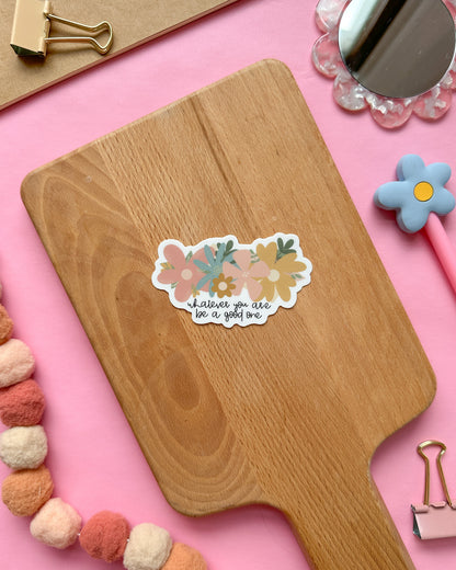 Whatever You Are Sticker