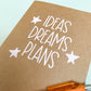 Ideas Dreams Plans Notebook