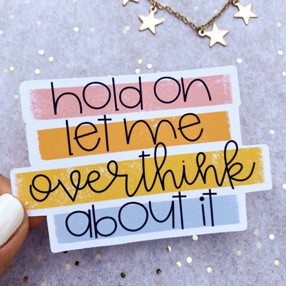 Hold On Let Me Overthink Sticker