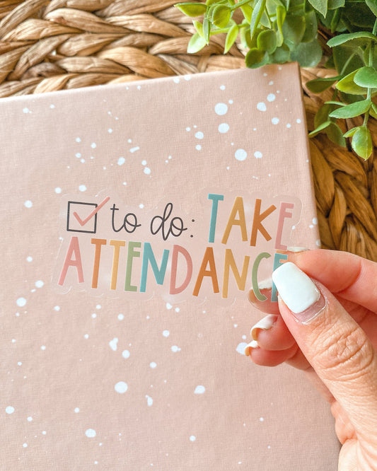 Take Attendance Teacher Sticker - Clear
