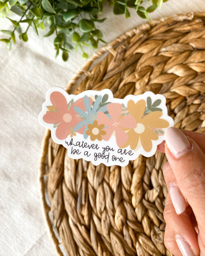 Whatever You Are Sticker