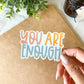 You Are Enough Sticker