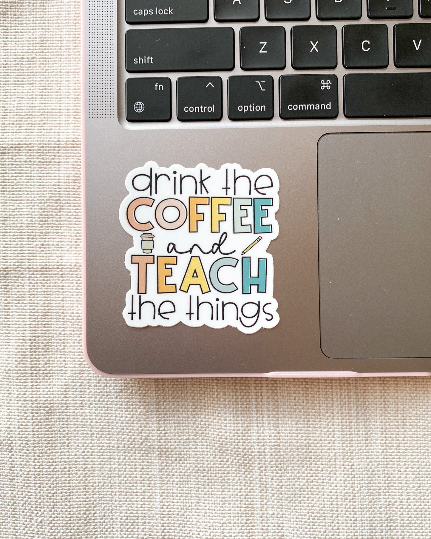 Drink the Coffee Teach the Things Sticker